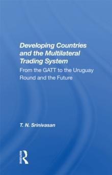 Developing Countries and the Multilateral Trading System : From the GATT to the Uruguay Round and the Future