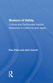 Illusions Of Safety : Culture And Earthquake Hazard Response In California And Japan