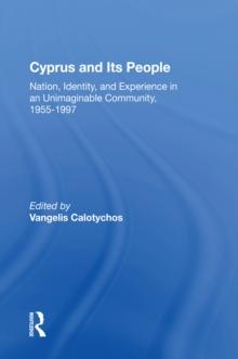 Cyprus And Its People : Nation, Identity, And Experience In An Unimaginable Community, 1955-1997