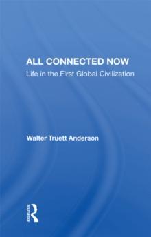 All Connected Now : Life In The First Global Civilization