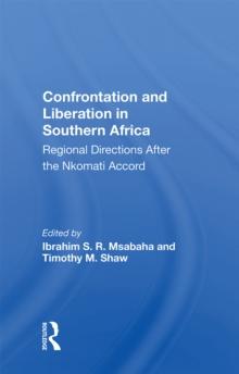 Confrontation And Liberation In Southern Africa : Regional Directions After The Nkomati Accord