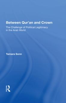 Between Qur'an And Crown : The Challenge Of Political Legitimacy In The Arab World