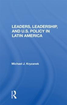 Leaders, Leadership, And U.s. Policy In Latin America