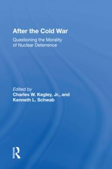 After The Cold War : Questioning The Morality Of Nuclear Deterrence