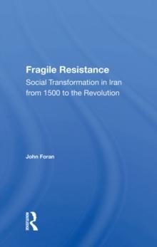 Fragile Resistance : Social Transformation In Iran From 1500 To The Revolution