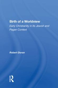 Birth Of A Worldview : Early Christianity In Its Jewish And Pagan Context