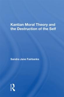 Kantian Moral Theory And The Destruction Of The Self