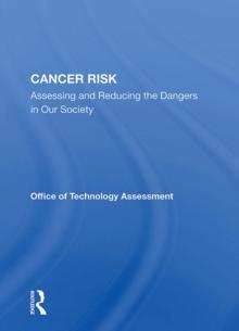 Cancer Risk : Assessing And Reducing The Dangers In Our Society