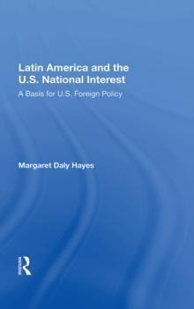 Latin America And The U.s. National Interest : A Basis For U.s. Foreign Policy