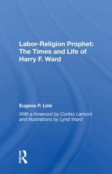 Labor-religion Prophet : The Times And Life Of Harry F. Ward