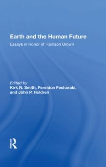 Earth And The Human Future : Essays In Honor Of Harrison Brown