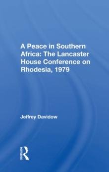 A Peace In Southern Africa : The Lancaster House Conference On Rhodesia, 1979