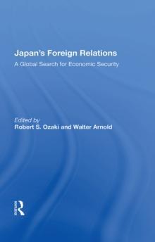 Japan's Foreign Relations : A Global Search For Economic Security