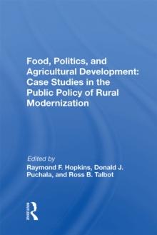 Food, Politics, And Agricultural Development : Case Studies In The Public Policy Of Rural Modernization