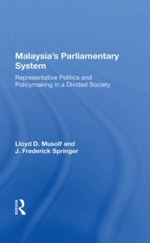 Malayasia's Parliamentary System : Representative Politics And Policymaking In A Divided Society