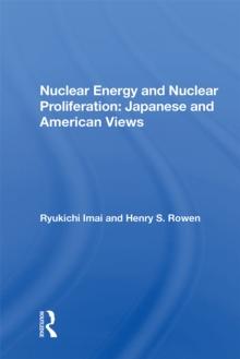 Nuclear Energy And Nuclear Proliferation : Japanese And American Views