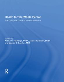 Health For The Whole Person : The Complete Guide To Holistic Medicine