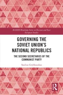 Governing the Soviet Union's National Republics : The Second Secretaries of the Communist Party