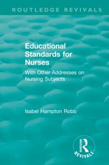 Educational Standards for Nurses : With Other Addresses on Nursing Subjects