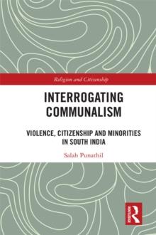 Interrogating Communalism : Violence, Citizenship and Minorities in South India