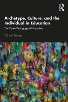 Archetype, Culture, and the Individual in Education : The Three Pedagogical Narratives