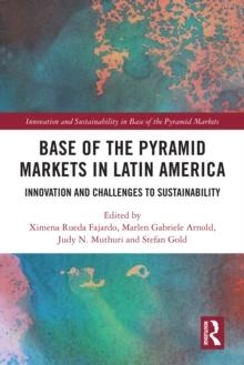 Base of the Pyramid Markets in Latin America : Innovation and Challenges to Sustainability