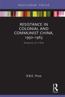 Resistance in Colonial and Communist China, 1950-1963 : Anatomy of a Riot