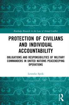 Protection of Civilians and Individual Accountability : Obligations and Responsibilities of Military Commanders in United Nations Peacekeeping Operations