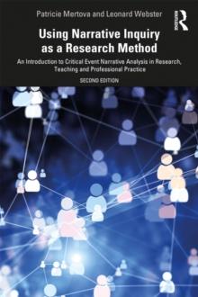 Using Narrative Inquiry as a Research Method : An Introduction to Critical Event Narrative Analysis in Research, Teaching and Professional Practice