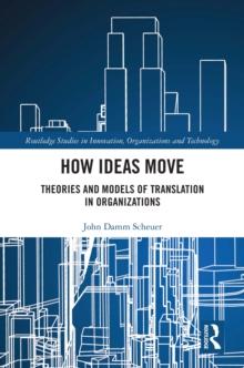 How Ideas Move : Theories and Models of Translation in Organizations