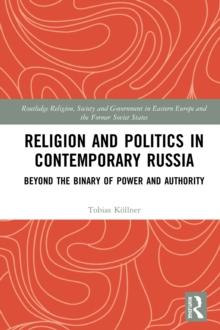 Religion and Politics in Contemporary Russia : Beyond the Binary of Power and Authority