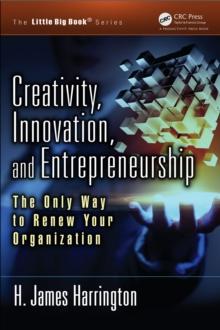 Creativity, Innovation, and Entrepreneurship : The Only Way to Renew Your Organization