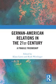 German-American Relations in the 21st Century : A Fragile Friendship