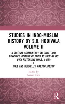 Studies in Indo-Muslim History by S.H. Hodivala Volume II : A Critical Commentary on Elliot and Dowson's History of India as Told by Its Own Historians (Vols. V-VIII) & Yule and Burnell's Hobson-Jobso