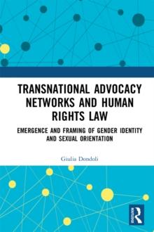 Transnational Advocacy Networks and Human Rights Law : Emergence and Framing of Gender Identity and Sexual Orientation