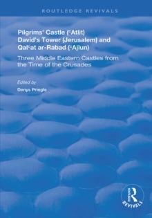 Pilgrims' Castle ('Atlit), David's Tower (Jerusalem) and Qal'at ar-Rabad ('Ajlun) : Three Middle Eastern Castles from the Time of the Crusades