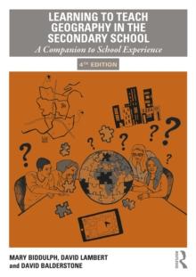 Learning to Teach Geography in the Secondary School : A Companion to School Experience