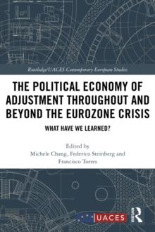 The Political Economy of Adjustment Throughout and Beyond the Eurozone Crisis : What Have We Learned?