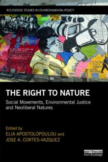 The Right to Nature : Social Movements, Environmental Justice and Neoliberal Natures