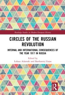 Circles of the Russian Revolution : Internal and International Consequences of the Year 1917 in Russia