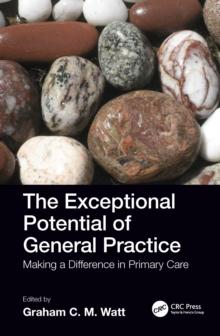 The Exceptional Potential of General Practice : Making a Difference in Primary Care