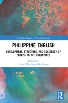 Philippine English : Development, Structure, and Sociology of English in the Philippines