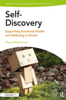 Self-Discovery : Supporting Emotional Health and Wellbeing in School