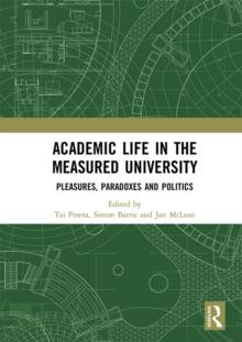 Academic Life in the Measured University : Pleasures, Paradoxes and Politics