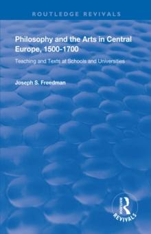 Philosophy and the Arts in Central Europe, 1500-1700 : Teaching and Texts at Schools and Universities