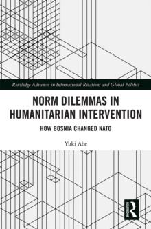 Norm Dilemmas in Humanitarian Intervention : How Bosnia Changed NATO