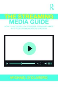 The Streaming Media Guide : How to Successfully Integrate Streaming Media Into Your Communications Strategy