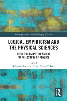 Logical Empiricism and the Physical Sciences : From Philosophy of Nature to Philosophy of Physics