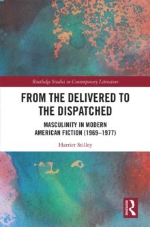 From the Delivered to the Dispatched : Masculinity in Modern American Fiction (1969-1977)