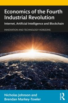 Economics of the Fourth Industrial Revolution : Internet, Artificial Intelligence and Blockchain